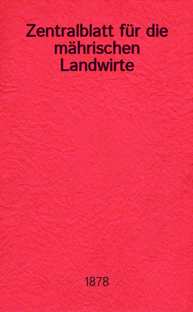 Zentralblatt für die mährischen Landwirte : Organ der k.k. Mährischen Landwirtschaftsgesellschaft. Jg.58 1878, №31
