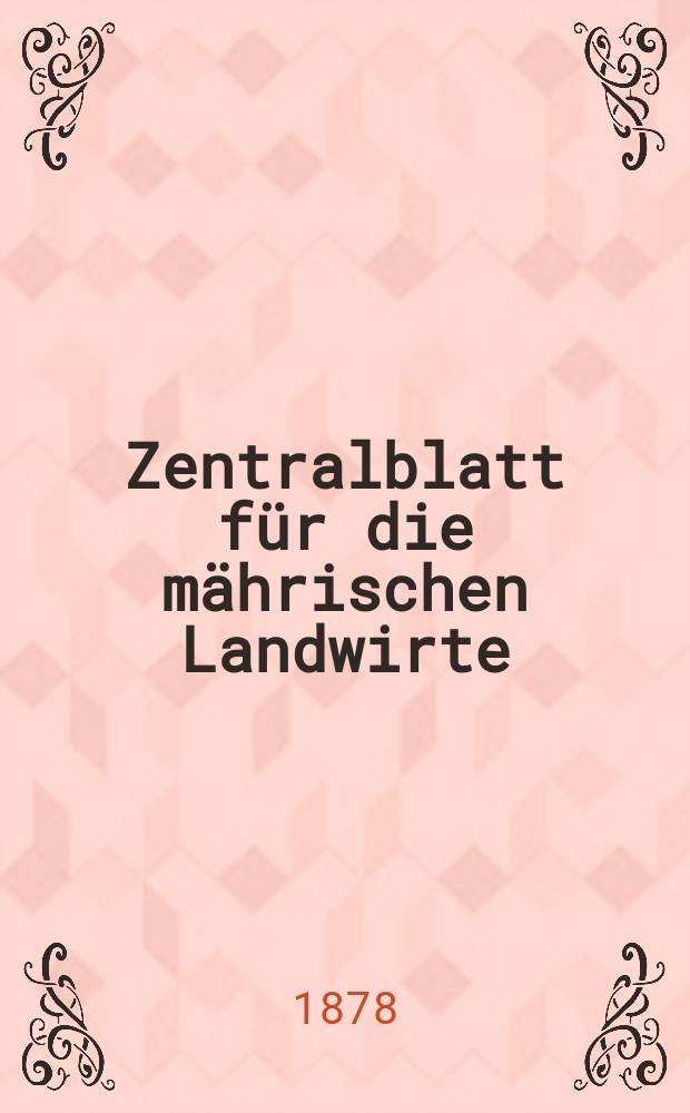Zentralblatt für die mährischen Landwirte : Organ der k.k. Mährischen Landwirtschaftsgesellschaft. Jg.58 1878, №40