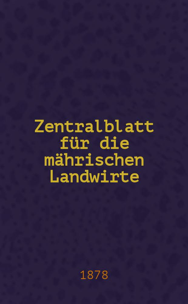 Zentralblatt für die mährischen Landwirte : Organ der k.k. Mährischen Landwirtschaftsgesellschaft. Jg.58 1878, №46