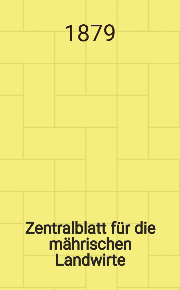 Zentralblatt für die mährischen Landwirte : Organ der k.k. Mährischen Landwirtschaftsgesellschaft. Jg.59 1879, №9