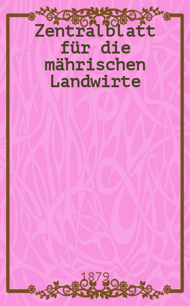 Zentralblatt für die mährischen Landwirte : Organ der k.k. Mährischen Landwirtschaftsgesellschaft. Jg.59 1879, №18