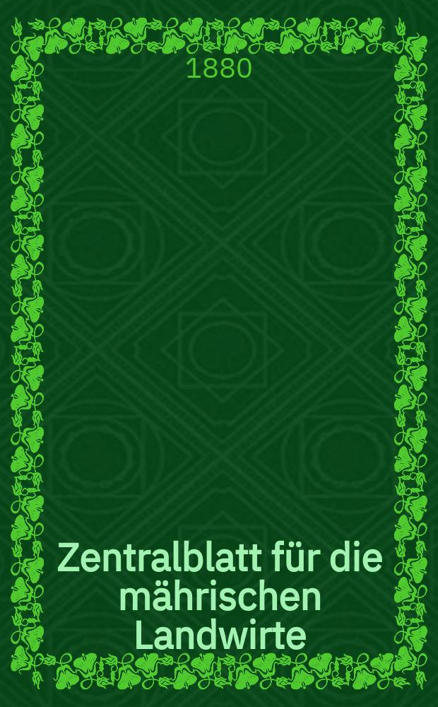 Zentralblatt für die mährischen Landwirte : Organ der k.k. Mährischen Landwirtschaftsgesellschaft. Jg.60 1880, №1