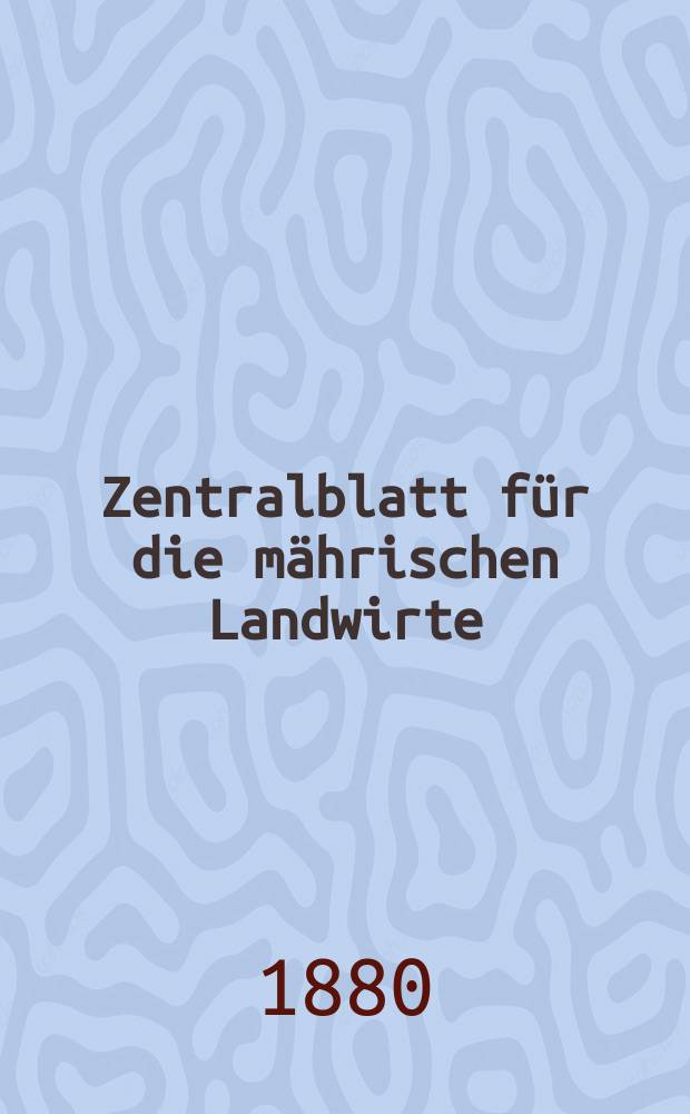 Zentralblatt für die mährischen Landwirte : Organ der k.k. Mährischen Landwirtschaftsgesellschaft. Jg.60 1880, №9
