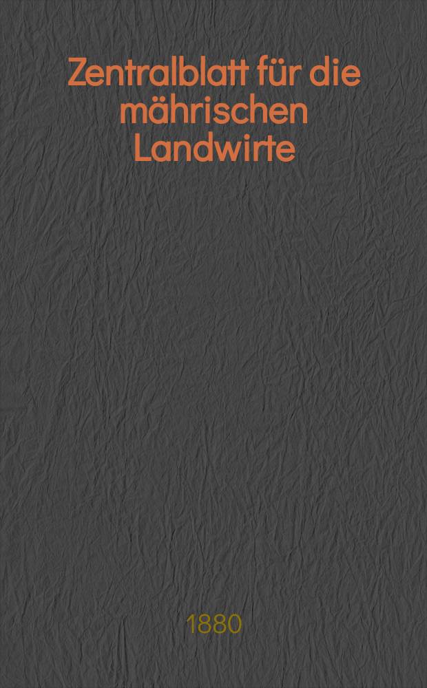 Zentralblatt für die mährischen Landwirte : Organ der k.k. Mährischen Landwirtschaftsgesellschaft. Jg.60 1880, №21