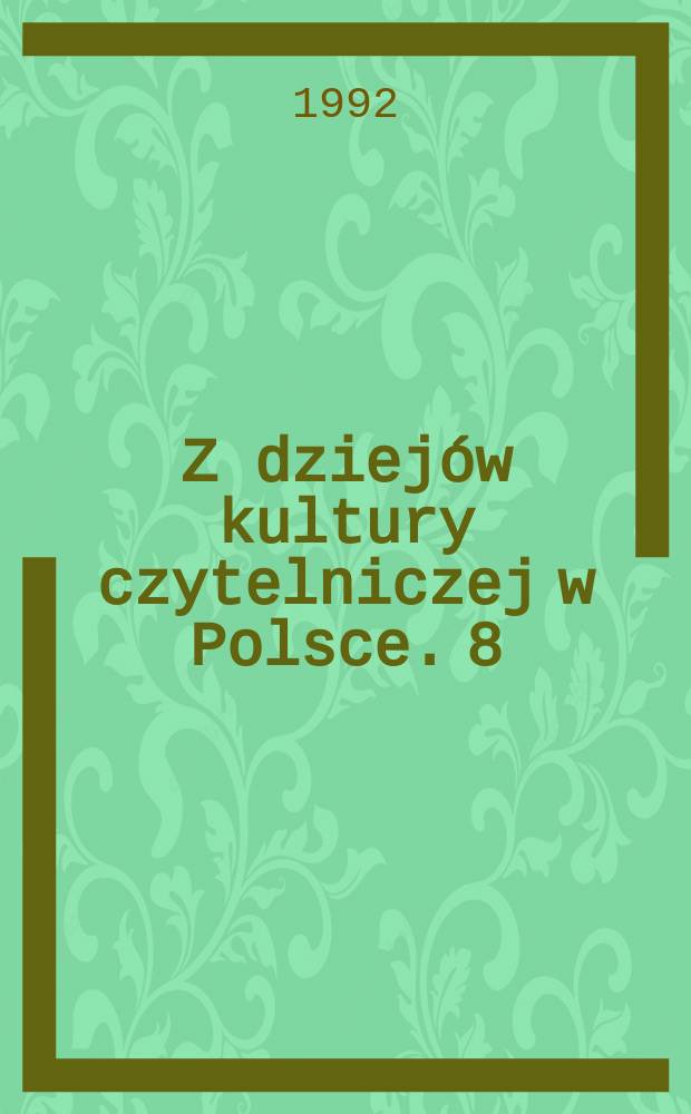 Z dziejów kultury czytelniczej w Polsce. 8 : Piśmiennictwo-systemy kontroli-obiegi alternatywne