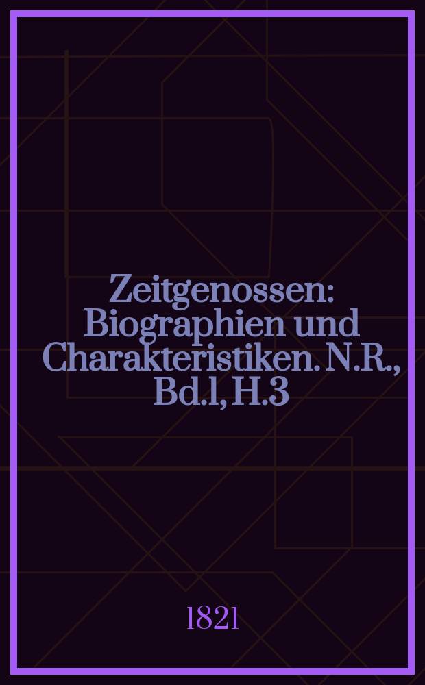 Zeitgenossen : Biographien und Charakteristiken. N.R., Bd.1, H.3