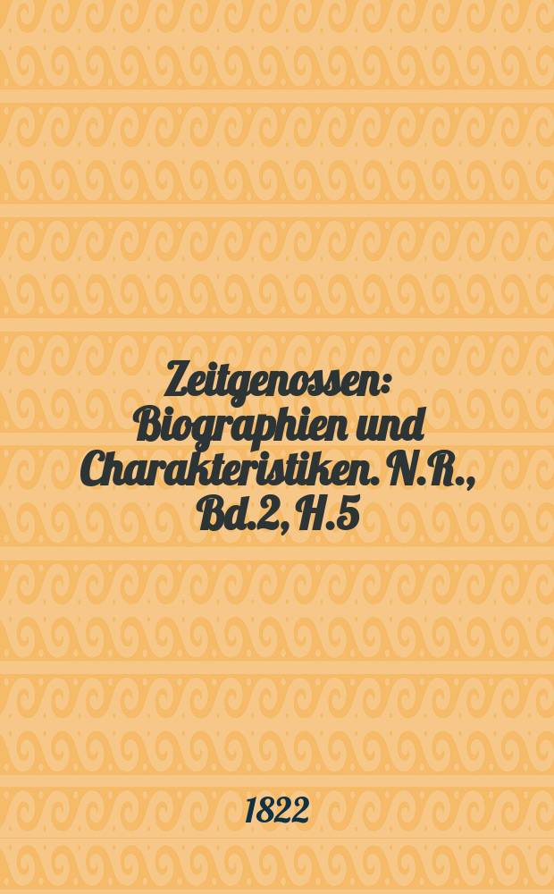 Zeitgenossen : Biographien und Charakteristiken. N.R., Bd.2, H.5