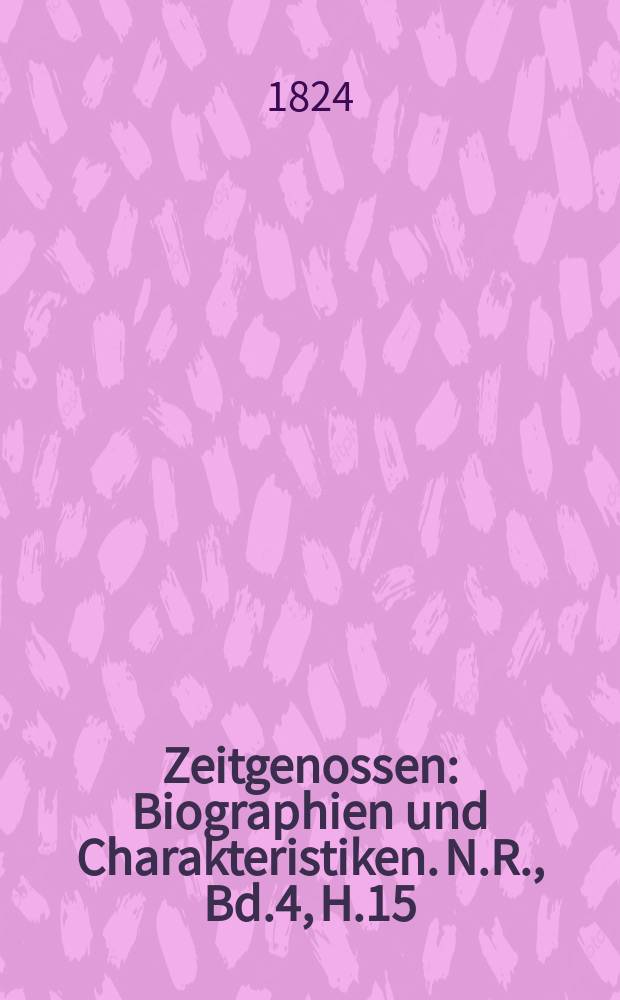 Zeitgenossen : Biographien und Charakteristiken. N.R., Bd.4, H.15