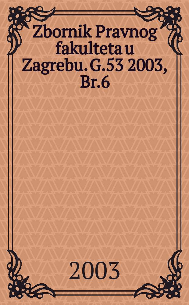 Zbornik Pravnog fakulteta u Zagrebu. G.53 2003, Br.6