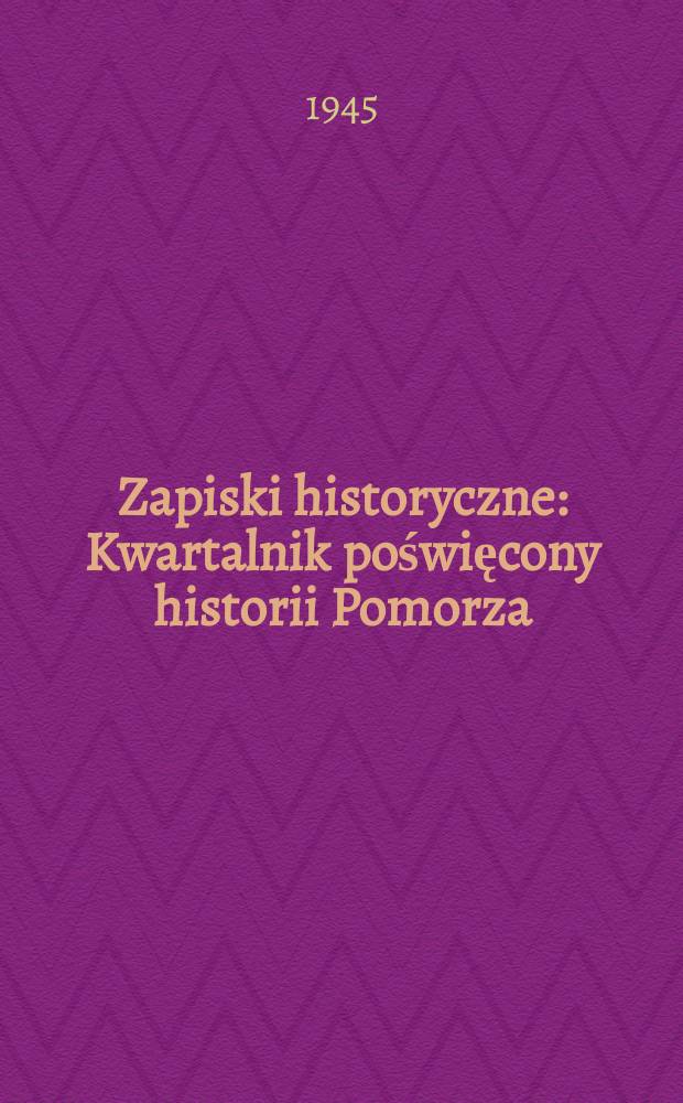 Zapiski historyczne : Kwartalnik poświęcony historii Pomorza