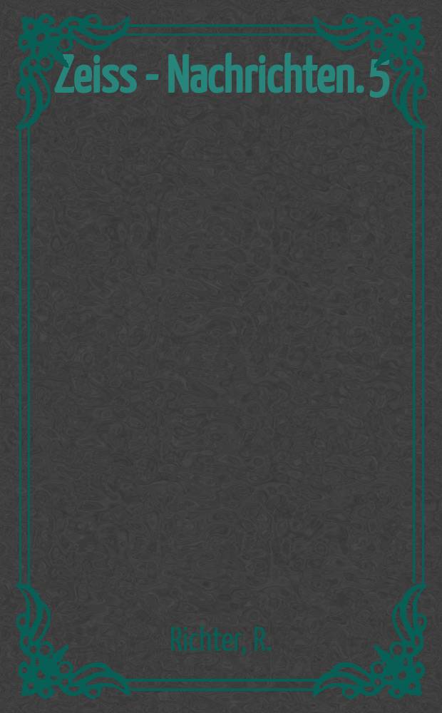 Zeiss - Nachrichten. 5 : Die Bedeutung der Zeiss I-Optik für die Photographie und Projektion