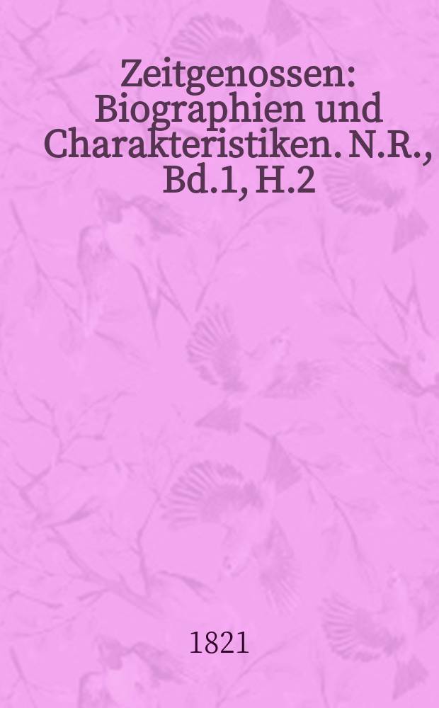 Zeitgenossen : Biographien und Charakteristiken. N.R., Bd.1, H.2