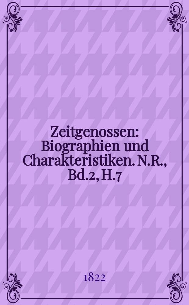 Zeitgenossen : Biographien und Charakteristiken. N.R., Bd.2, H.7