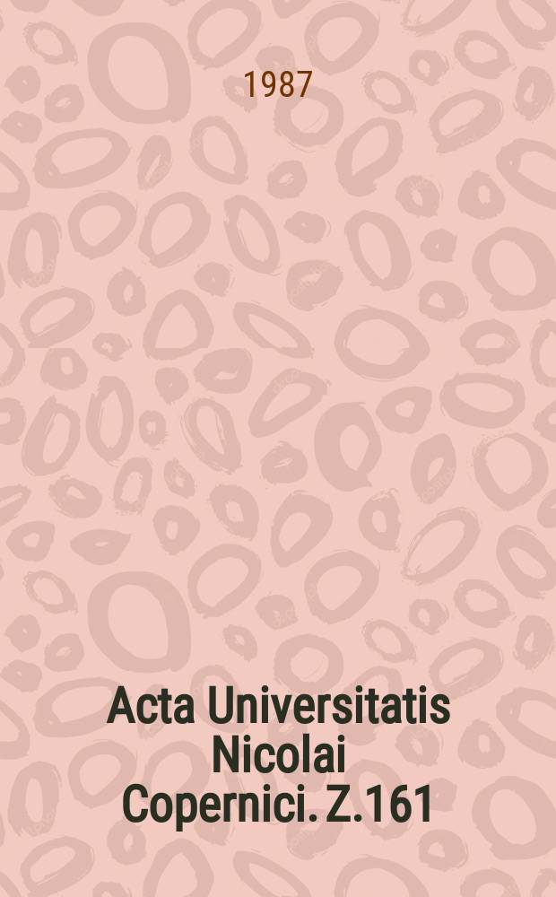 Acta Universitatis Nicolai Copernici. Z.161