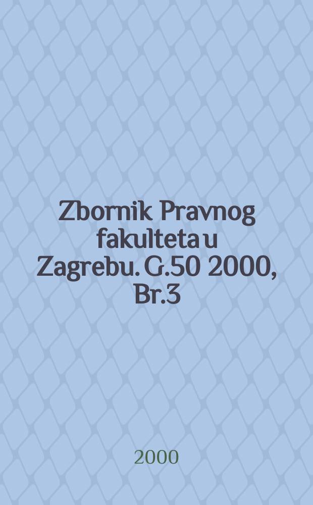 Zbornik Pravnog fakulteta u Zagrebu. G.50 2000, Br.3