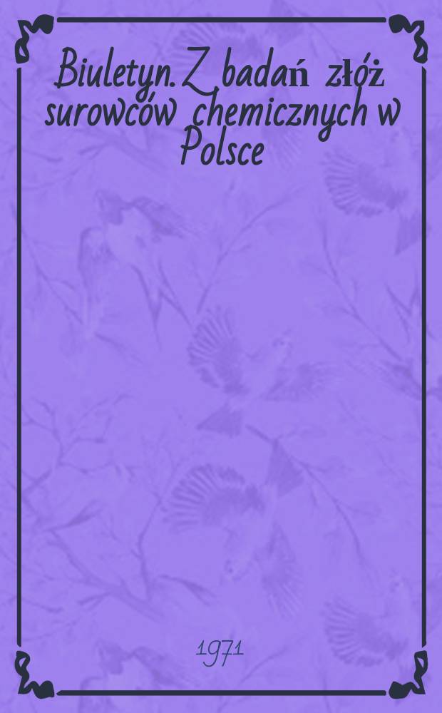 Biuletyn. Z badań złóż surowców chemicznych w Polsce