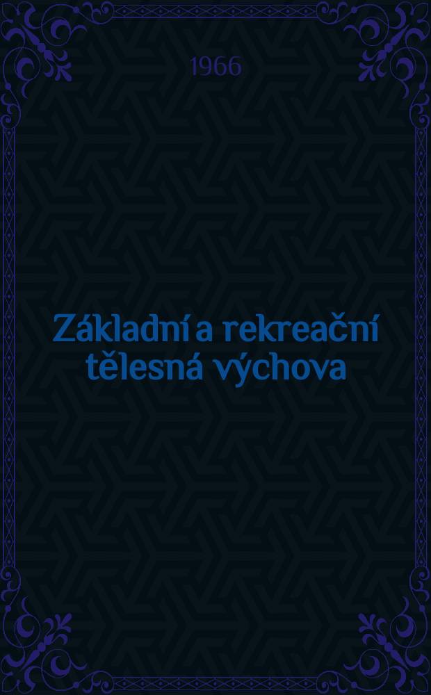 Základní a rekreační tělesná výchova : Časopis Svazu základní a rekreační tělesné výchovy ČSTV ... Vyd, Čs. svaz tělesné výchovy. 1966, №5
