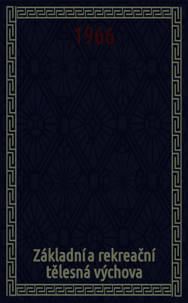 Základní a rekreační tělesná výchova : Časopis Svazu základní a rekreační tělesné výchovy ČSTV ... Vyd, Čs. svaz tělesné výchovy. 1966, №12