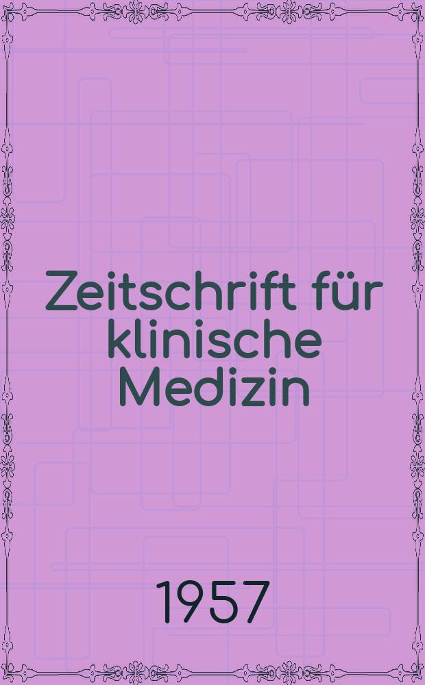 Zeitschrift für klinische Medizin : ZKM Das deutsche Gesundheitswesen Organ der Ges. für klinische Medizin. Jg.12 1957, H.20