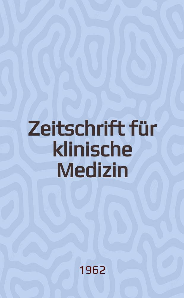 Zeitschrift f&uuml;r klinische Medizin : ZKM Das deutsche Gesundheitswesen Organ der Ges. f&uuml;r klinische Medizin. Jg.17 1962, H.4