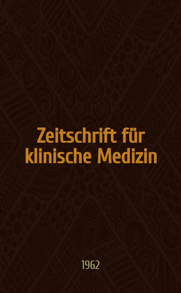 Zeitschrift f&uuml;r klinische Medizin : ZKM Das deutsche Gesundheitswesen Organ der Ges. f&uuml;r klinische Medizin. Jg.17 1962, H.17