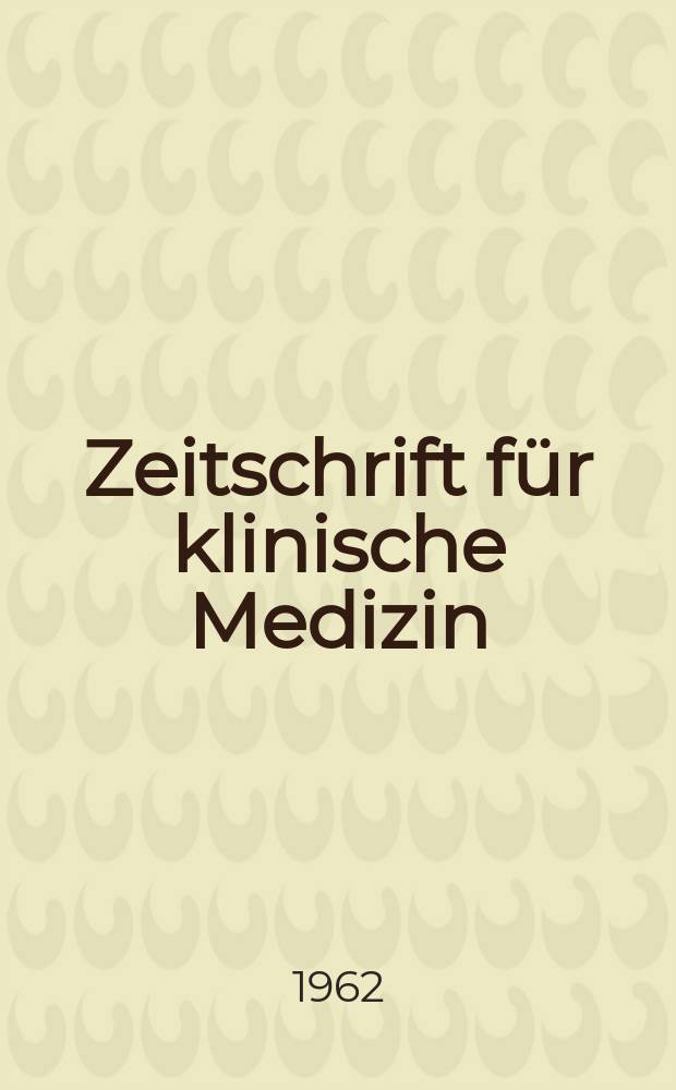 Zeitschrift f&uuml;r klinische Medizin : ZKM Das deutsche Gesundheitswesen Organ der Ges. f&uuml;r klinische Medizin. Jg.17 1962, H.20