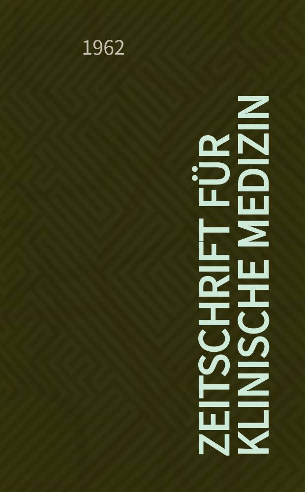 Zeitschrift für klinische Medizin : ZKM Das deutsche Gesundheitswesen Organ der Ges. für klinische Medizin. Jg.17 1962, H.25