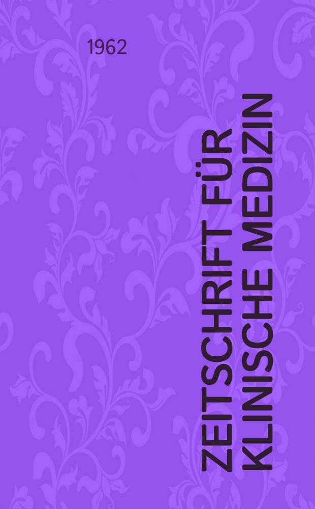 Zeitschrift f&uuml;r klinische Medizin : ZKM Das deutsche Gesundheitswesen Organ der Ges. f&uuml;r klinische Medizin. Jg.17 1962, H.26