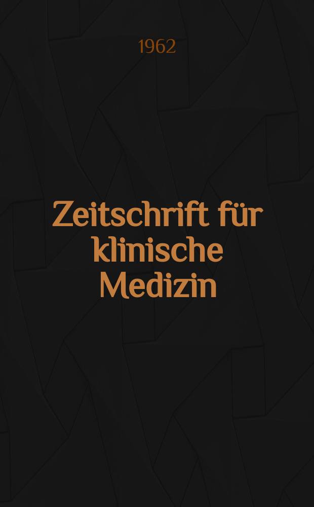 Zeitschrift für klinische Medizin : ZKM Das deutsche Gesundheitswesen Organ der Ges. für klinische Medizin. Jg.17 1962, H.33