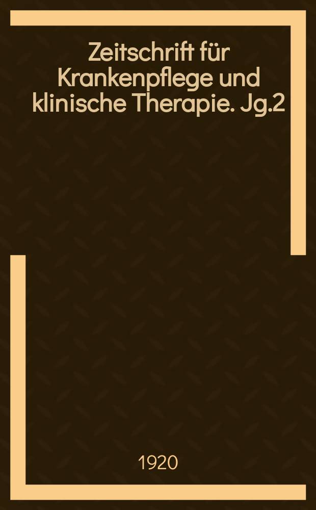 Zeitschrift für Krankenpflege und klinische Therapie. Jg.2(42) 1920, H.8/12