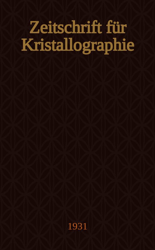 Zeitschrift für Kristallographie : Kristallgeometrie, Kristallphysik, Kristallchemie. Bd.79, H.5/6