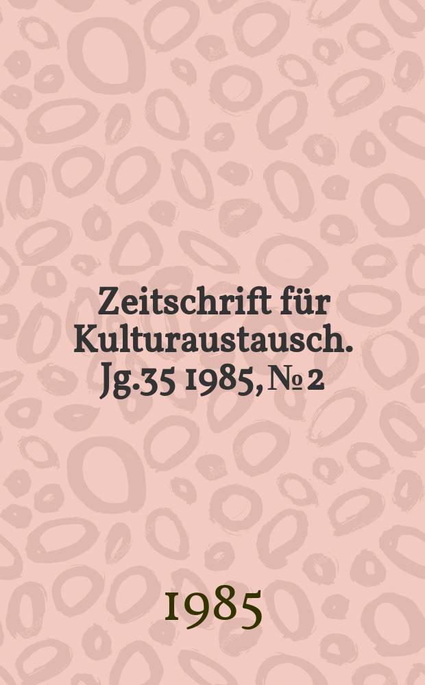 Zeitschrift für Kulturaustausch. Jg.35 1985, №2 : Deutsche Sprache und Germanistik in den Vereinigten Staaten von Amerika