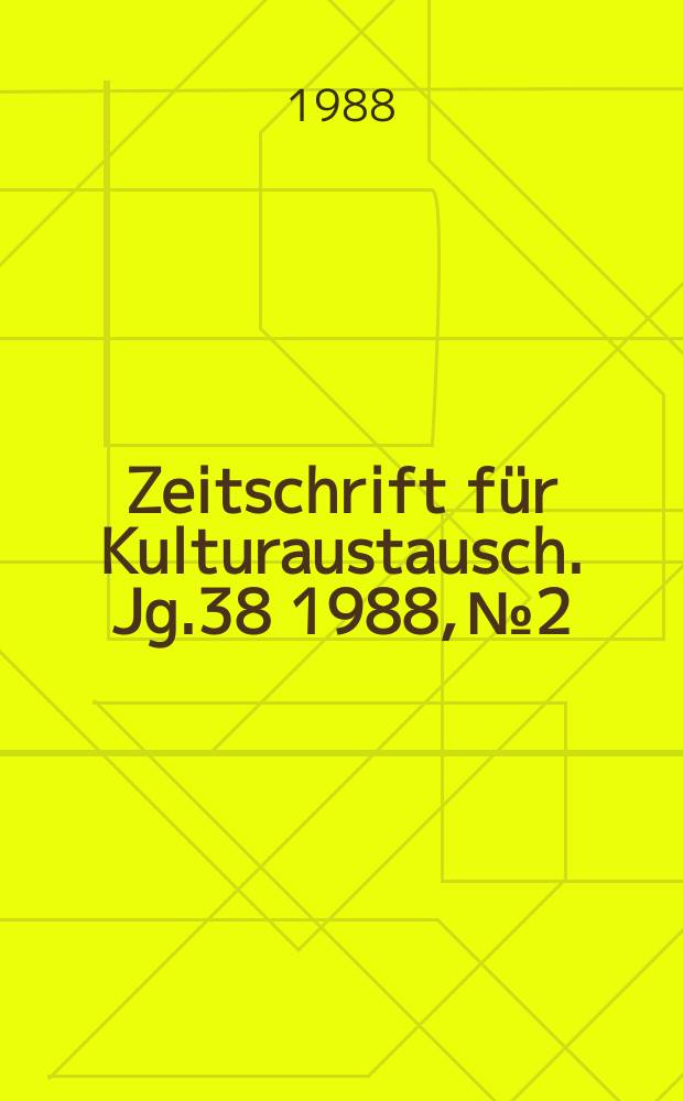 Zeitschrift für Kulturaustausch. Jg.38 1988, №2 : (Erkundungen
