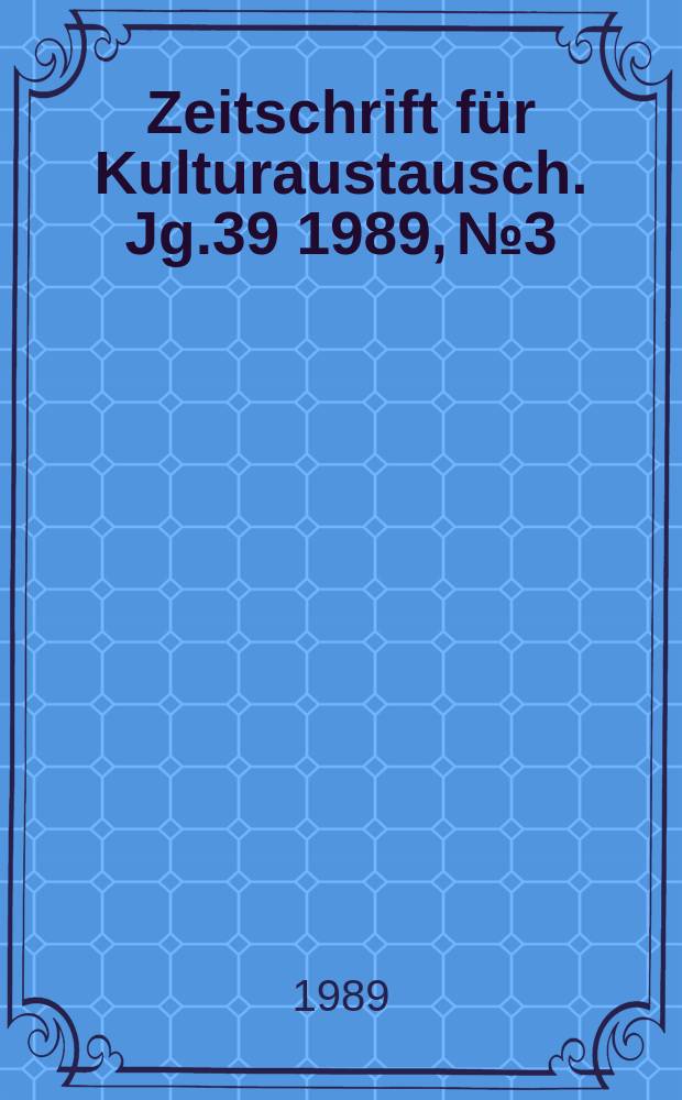 Zeitschrift für Kulturaustausch. Jg.39 1989, №3 : (Jetzt wohnst du in einem freien Land)