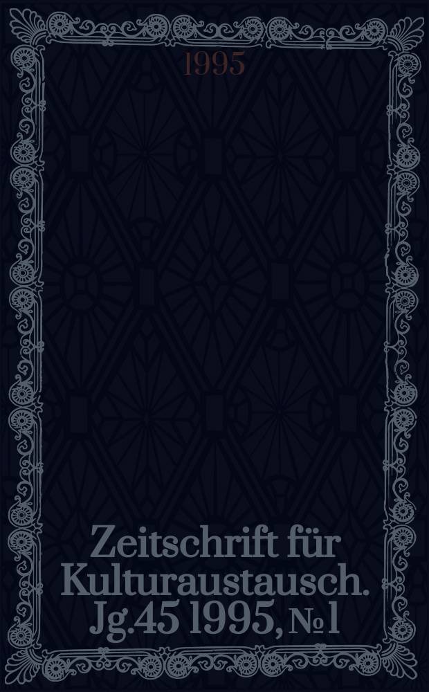 Zeitschrift für Kulturaustausch. Jg.45 1995, №1 : Migration und kultureller Wandel