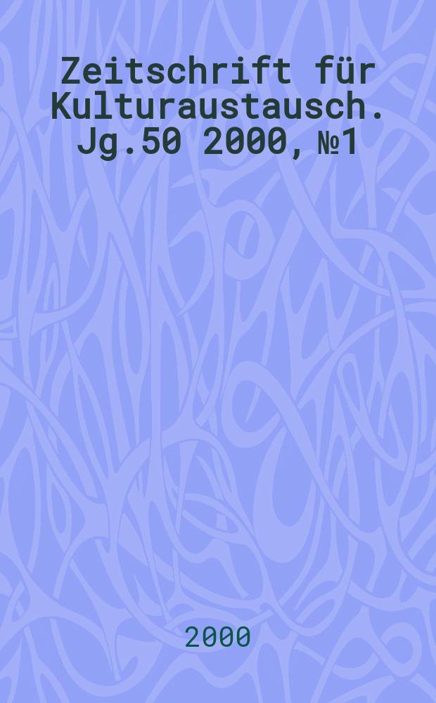 Zeitschrift f&uuml;r Kulturaustausch. Jg.50 2000, №1