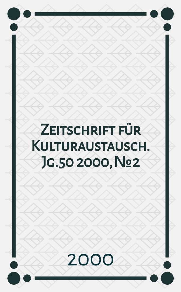 Zeitschrift f&uuml;r Kulturaustausch. Jg.50 2000, №2