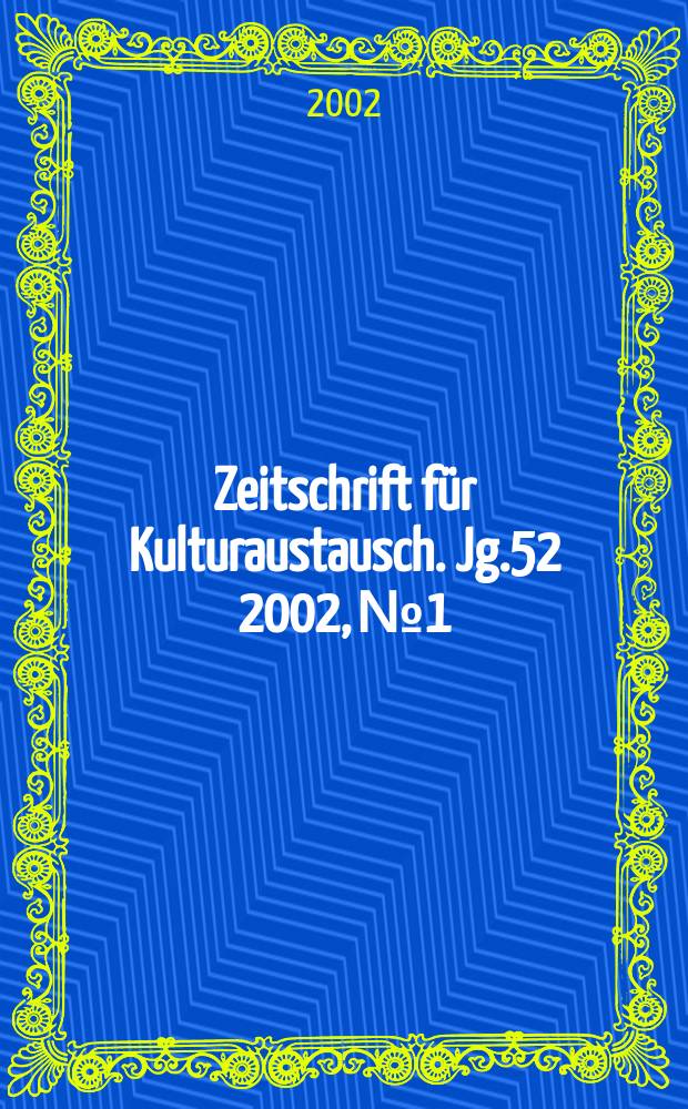 Zeitschrift f&uuml;r Kulturaustausch. Jg.52 2002, №1