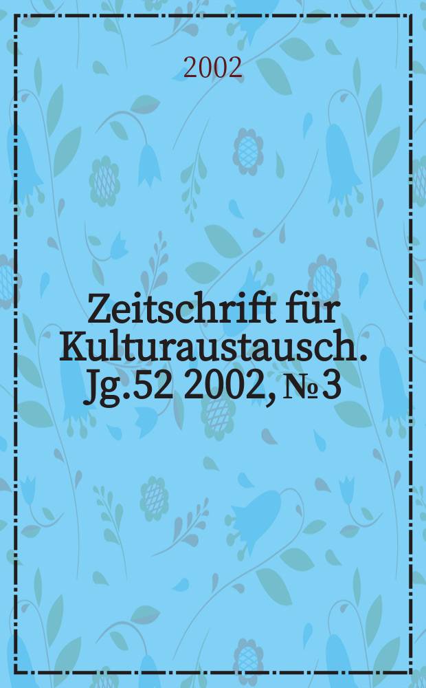 Zeitschrift f&uuml;r Kulturaustausch. Jg.52 2002, №3