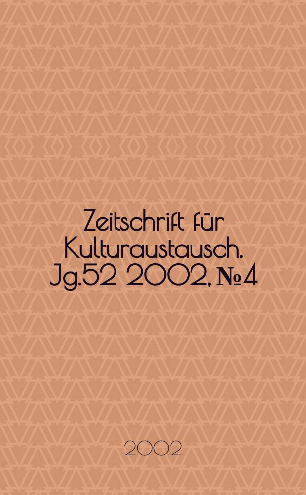 Zeitschrift für Kulturaustausch. Jg.52 2002, №4