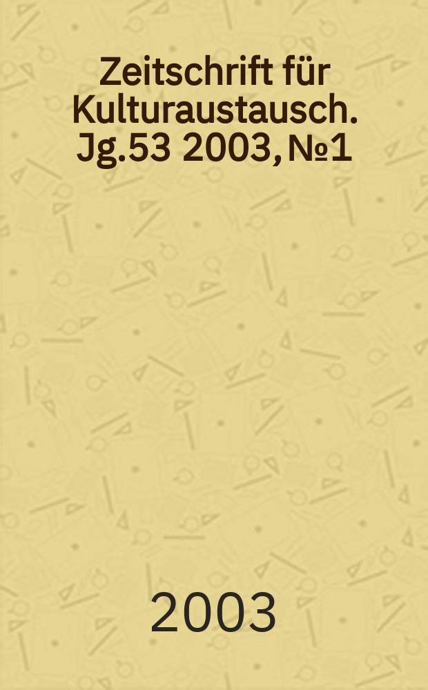 Zeitschrift für Kulturaustausch. Jg.53 2003, №1