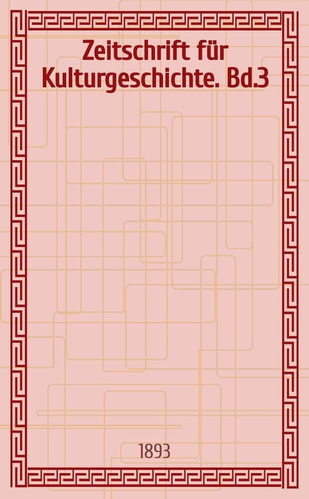 Zeitschrift f&uuml;r Kulturgeschichte. Bd.3 (1892/1893)