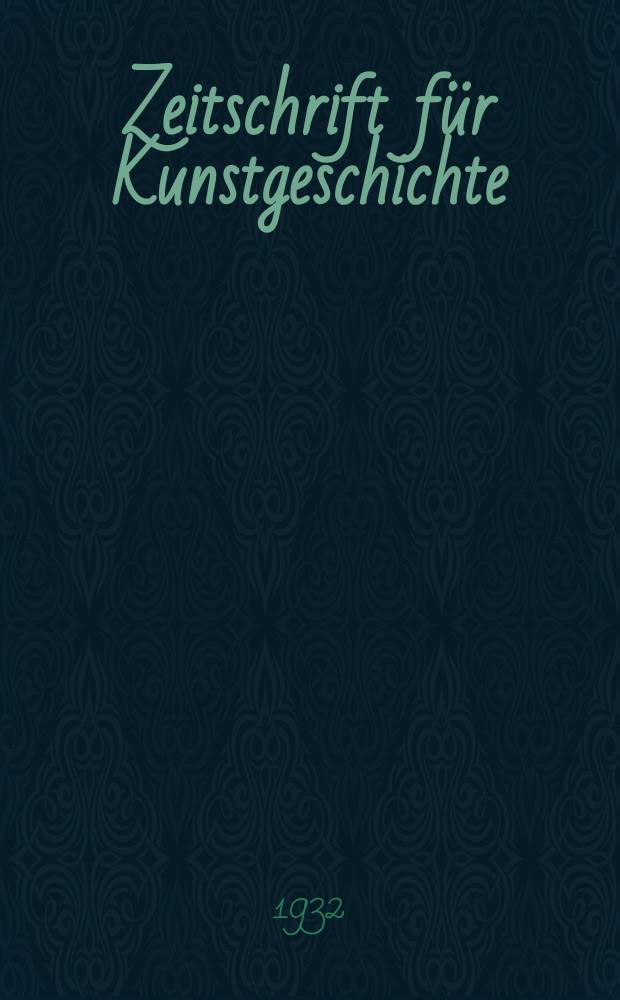 Zeitschrift für Kunstgeschichte : Neue folge von Repertorium für Kunstwissenschaft "Zeitschrift für bildende Kunst", "Jahrbuch für Kunstwissenschaft"