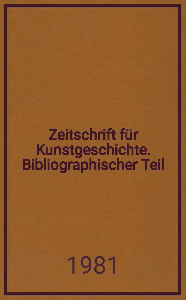 Zeitschrift f&uuml;r Kunstgeschichte. Bibliographischer Teil : Bibliographie des Jahres ... : Mit Nachtr&auml;gen