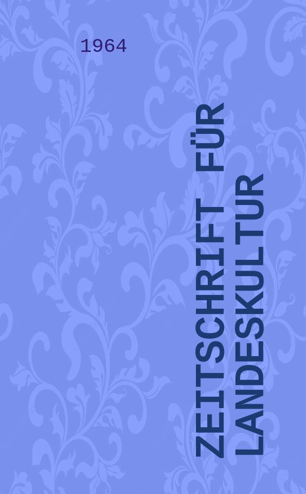 Zeitschrift für Landeskultur : Arbeiten aus den Fachgebieten Meliorationswesen, Grünlandkunde und Landschaftsplanung