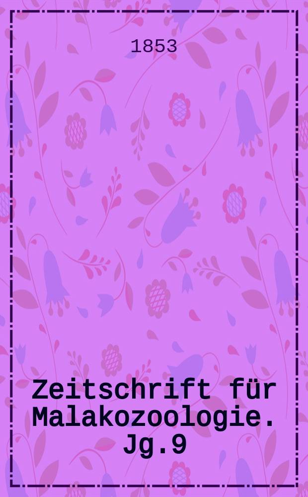 Zeitschrift für Malakozoologie. Jg.9 : 1852