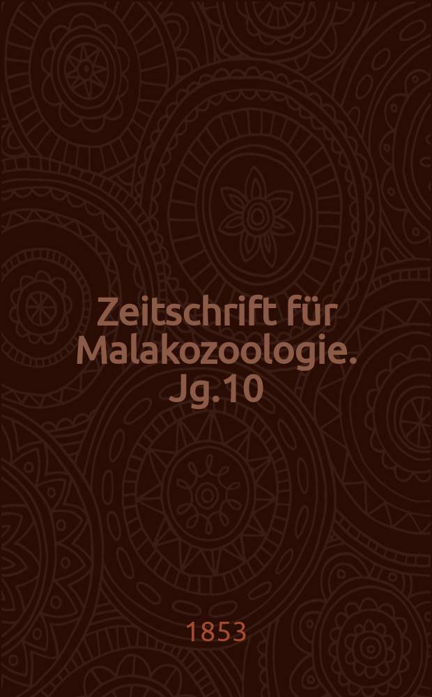 Zeitschrift f&uuml;r Malakozoologie. Jg.10 : 1853
