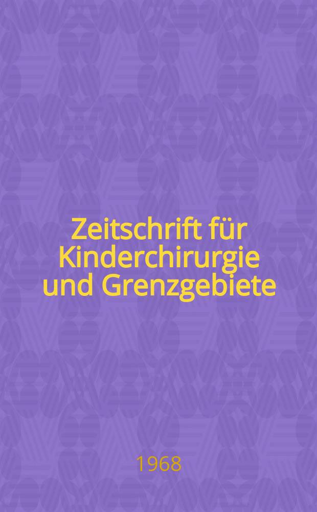 Zeitschrift für Kinderchirurgie und Grenzgebiete : Organ der Deutschen, der Schweizerischen und der Österreichischen Ges. für Kinderchirurgie. Bd.6, H.3