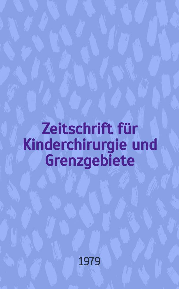Zeitschrift für Kinderchirurgie und Grenzgebiete : Organ der Deutschen, der Schweizerischen und der Österreichischen Ges. für Kinderchirurgie. Bd.27, H.1