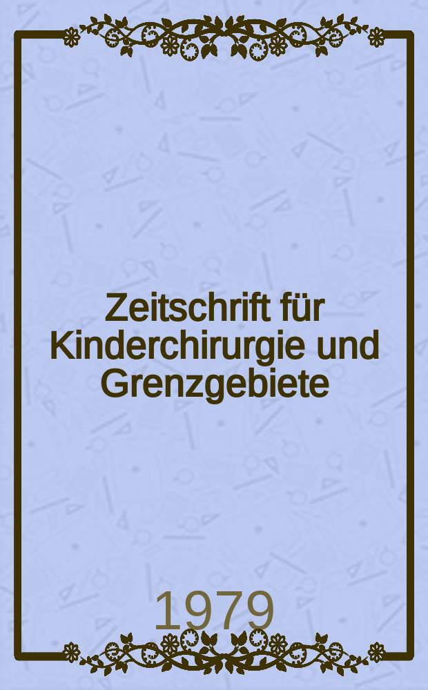 Zeitschrift für Kinderchirurgie und Grenzgebiete : Organ der Deutschen, der Schweizerischen und der Österreichischen Ges. für Kinderchirurgie. Bd.27, Указатель